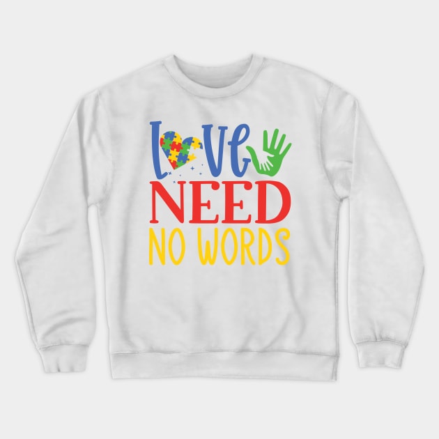 Love Need No Words, Autism Awareness Amazing Cute Funny Colorful Motivational Inspirational Gift Idea for Autistic Crewneck Sweatshirt by SweetMay